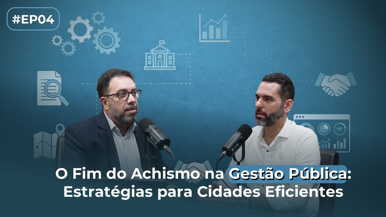 #EP04 - O Fim do Achismo na Gestão Pública: Estratégias para Cidades Eficientes