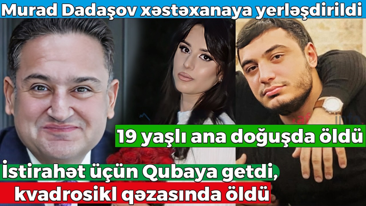Murad Dadaşov xəstəxanaya yerləşdirildi