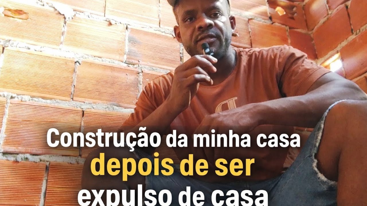 Construção da minha casa, DEPOIS DE SER EXPULSO DE CASA