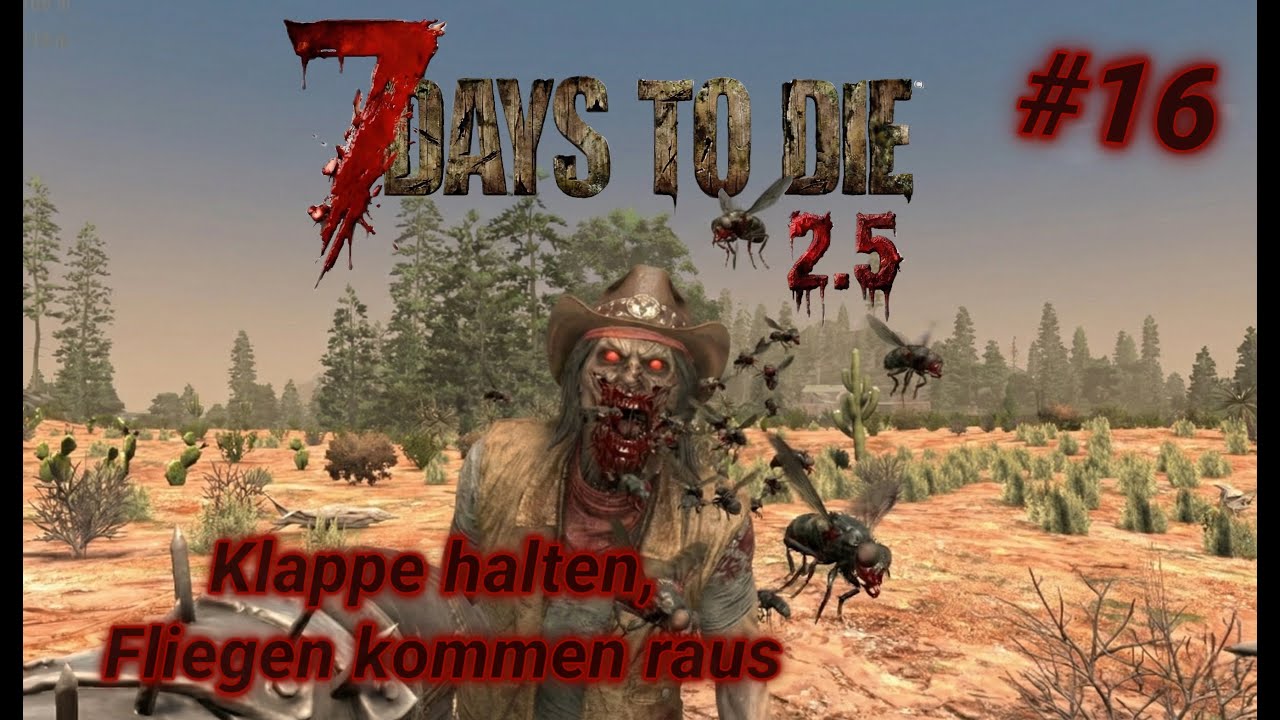 Klappe halten, Fliegen kommen raus | 7 Days To Die 2.5 | #16