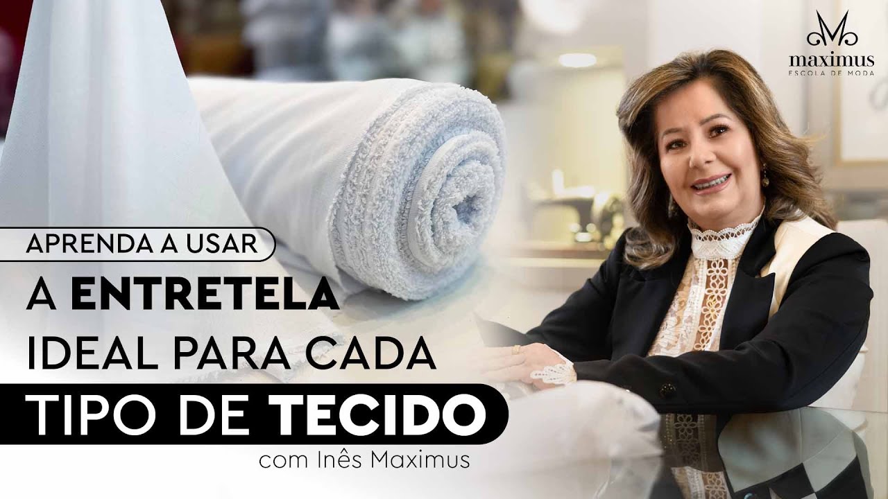 Quais São os Tipos de Entretela e Qual Entretela Usar em Cada Tipo de Tecido Estilista Inês Maximus