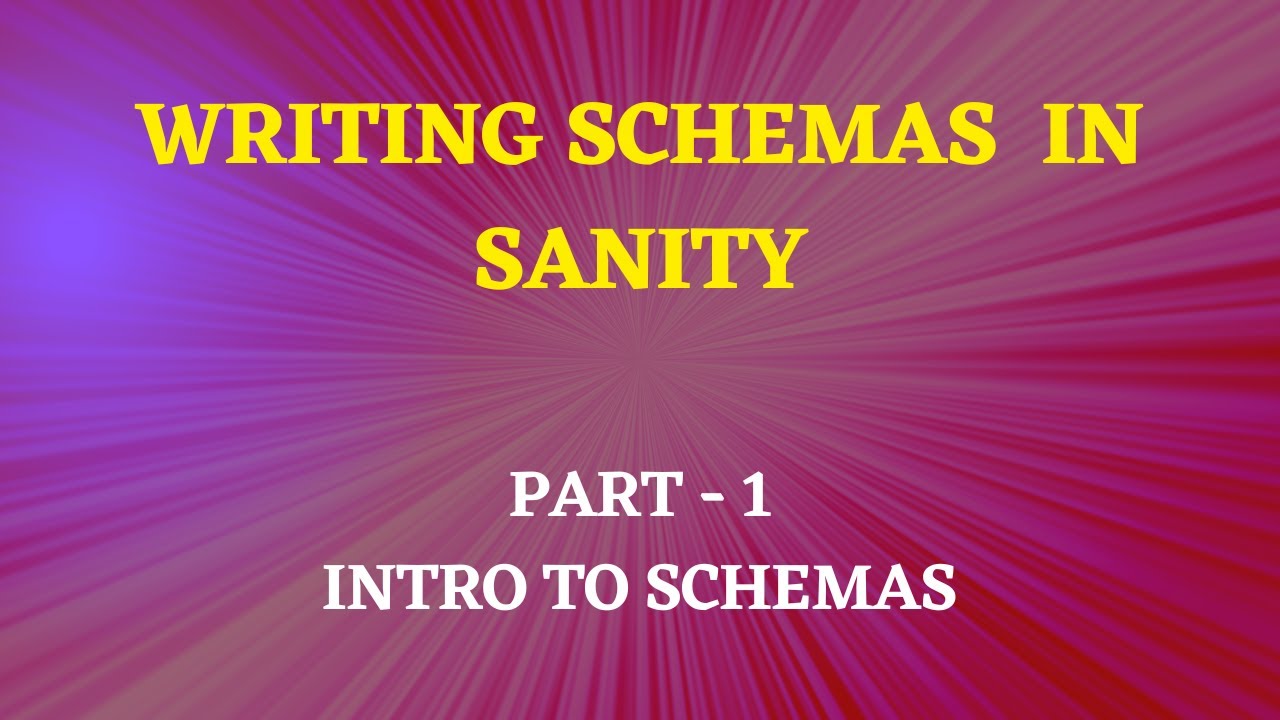 Part 1: Intro To Schemas In Sanity