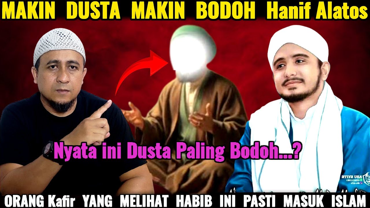 Makin Dusta Makin Nampak Bodoh Hanif Alatos..? Orang Kafir Yang Melihat Habib ini Pasti Masuk islam