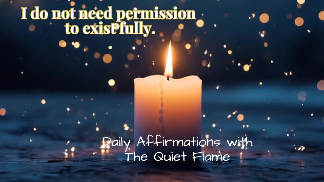 I do not need permission to exist fully.
