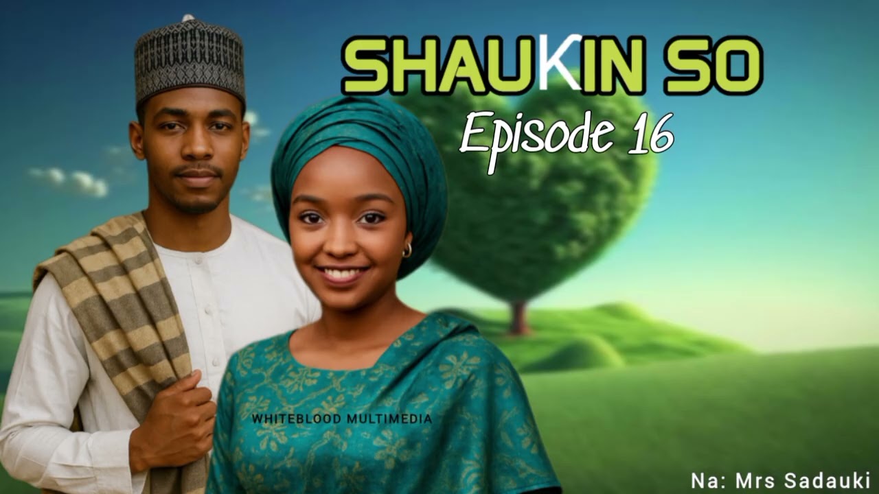 SHAUKIN SO 16 - Labarin Soyayya da Zazzafan Kishi 