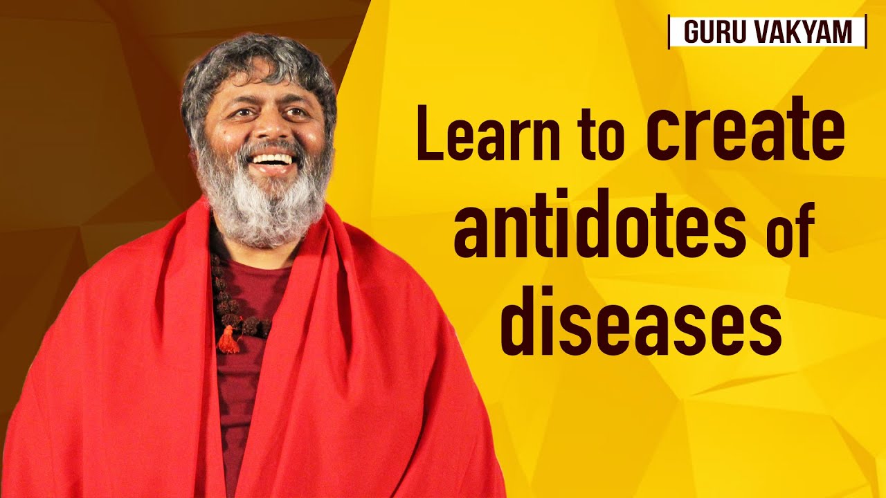 Guru Vakyam English, Episode 384 : Learn to create antidotes of diseases