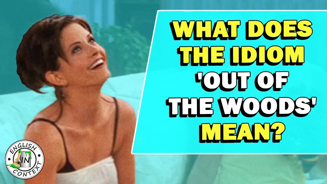 Idiom 'Out Of The Woods' Meaning