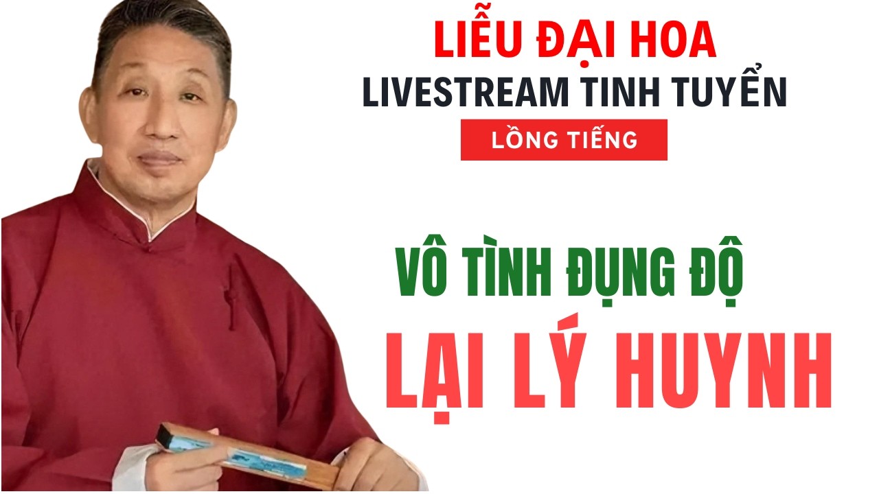 LIỄU ĐẠI HOA Livestream Tinh Tuyển - Vô Tình Đụng Độ LẠI LÝ HUYNH