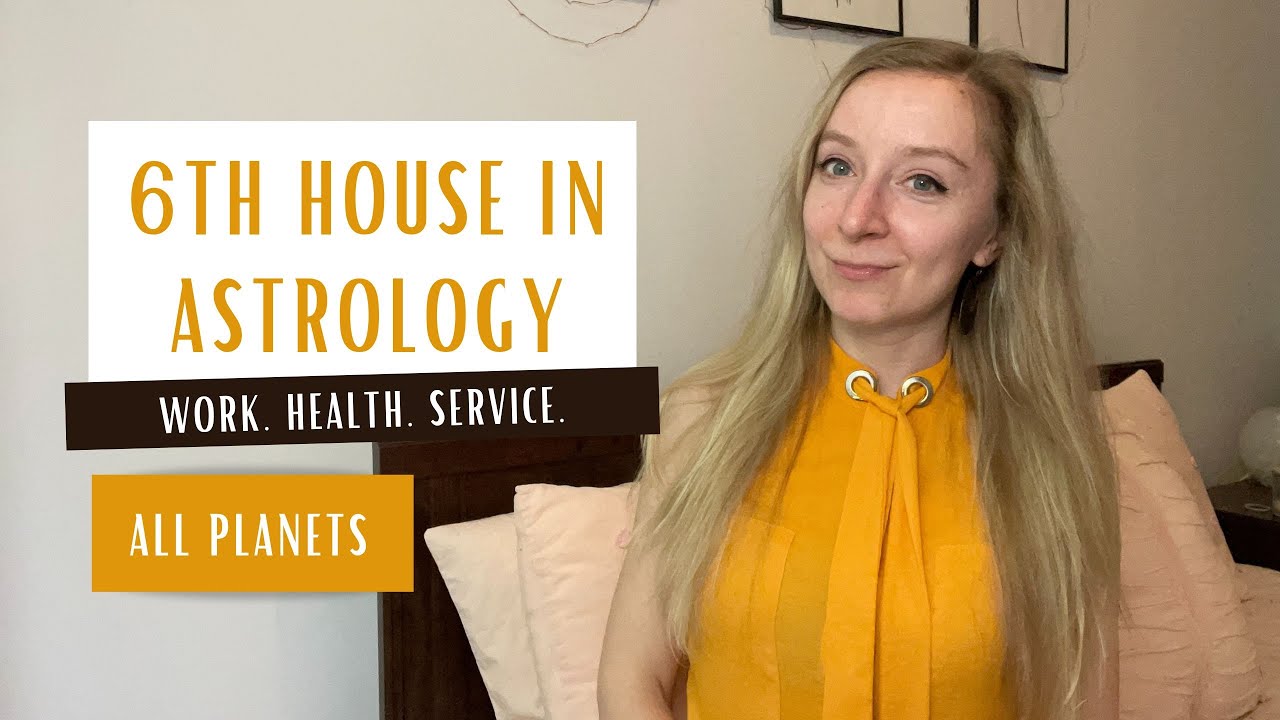 SIXTH HOUSE IN ASTROLOGY. Planets in the 6th house.
