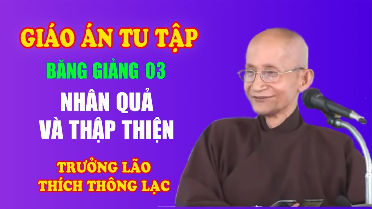 Giáo Án Tu Tập (03/61): Nhân Quả và Thập Thiện - Trưởng lão Thích Thông Lạc