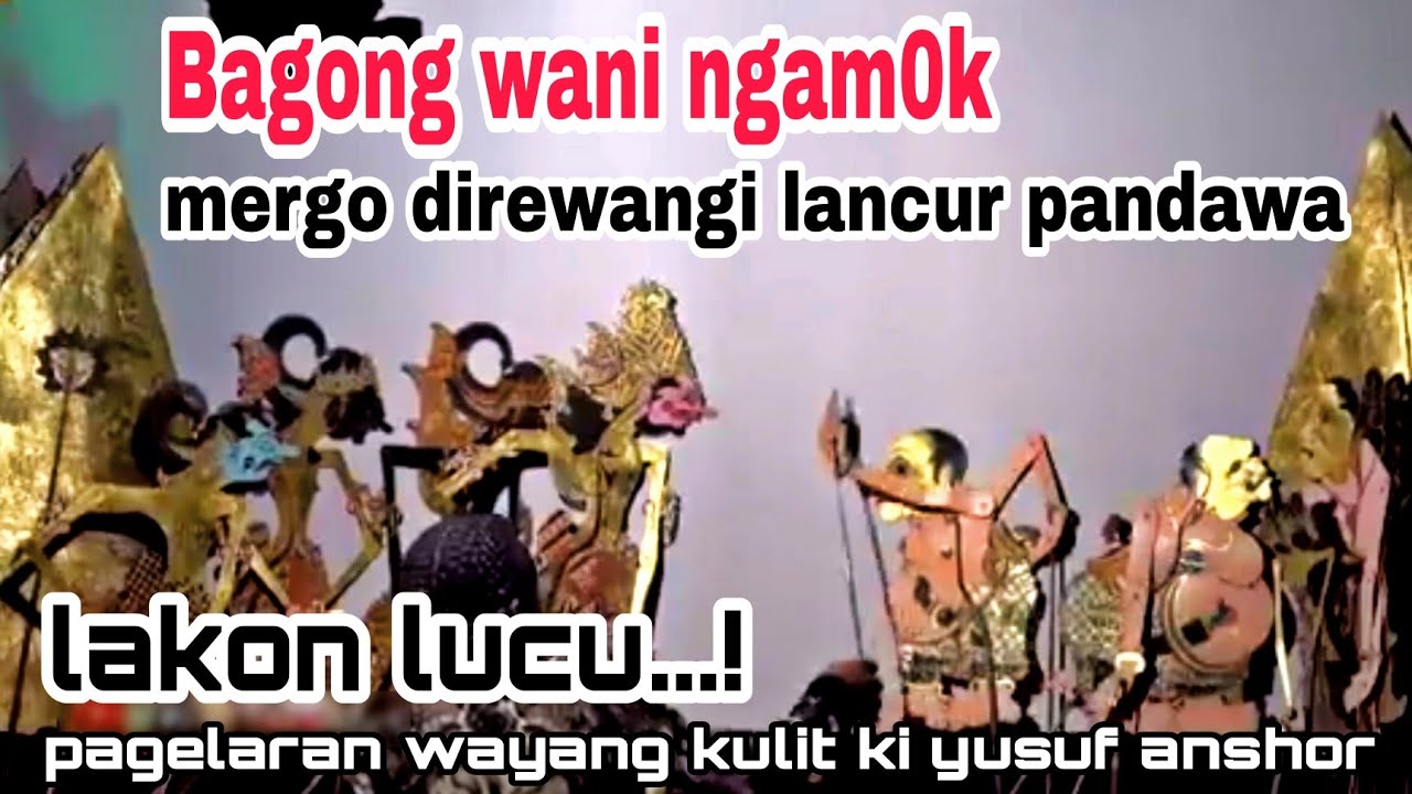 Bagong wani ngleleng merga direwangi lancur pandawa wayang kulit ki yusuf anshor