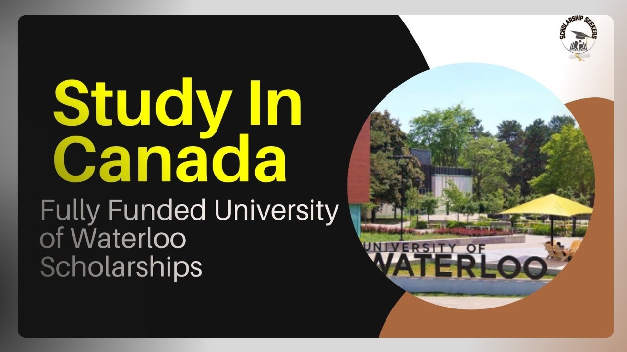 Fully Funded Scholarships in Canada  &ndash; University of Waterloo