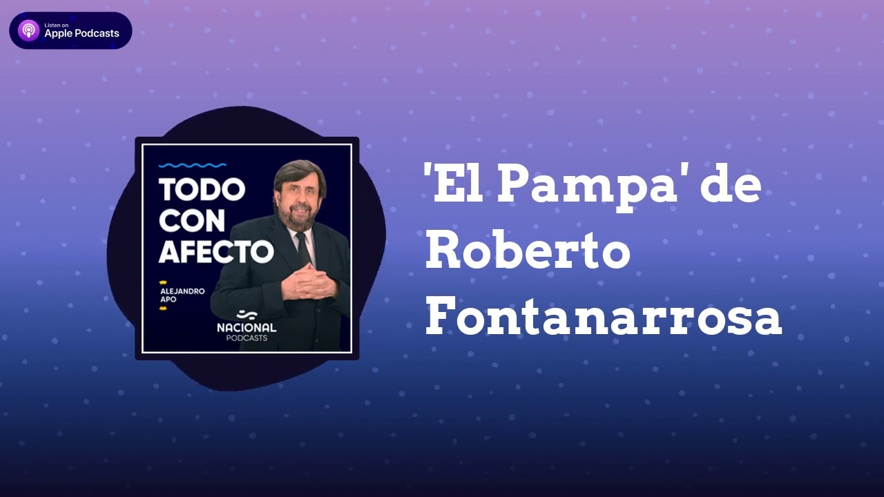 'El Pampa' de Roberto Fontanarrosa | Todo con afecto - Alejandro Apo