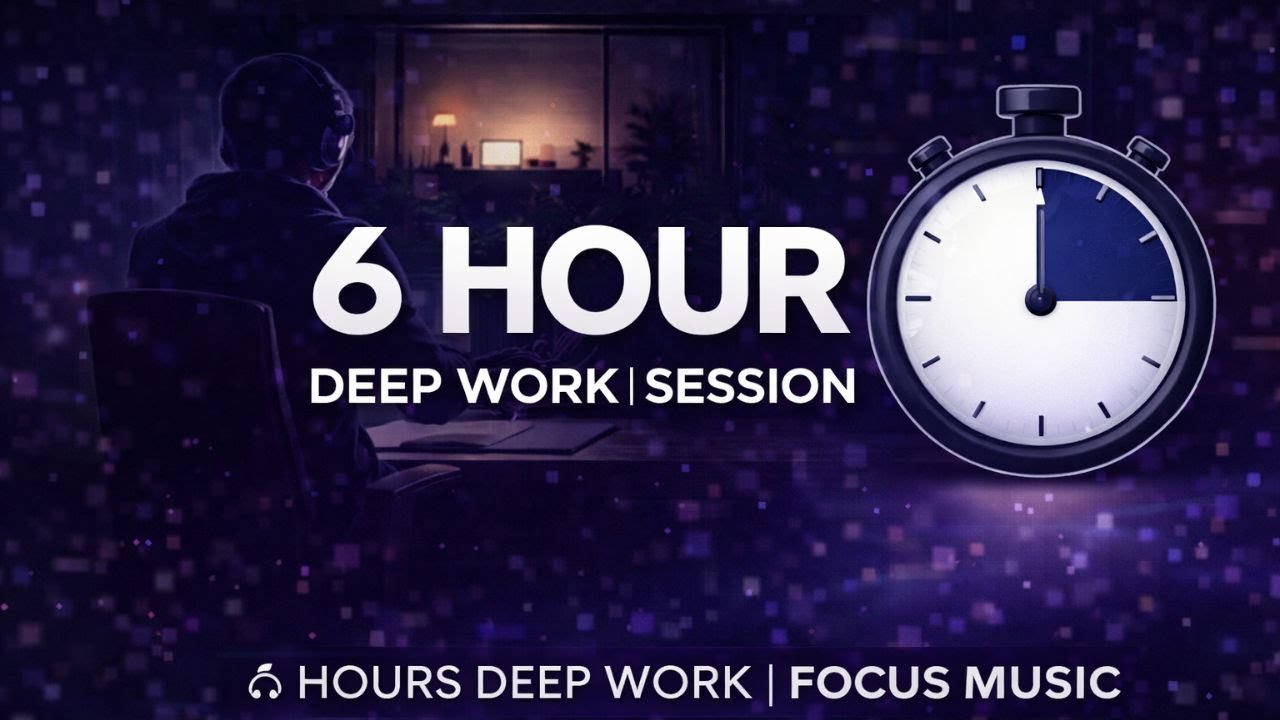 6 Hour Deep Work Session ⏱️ Focus Music for Study & Coding