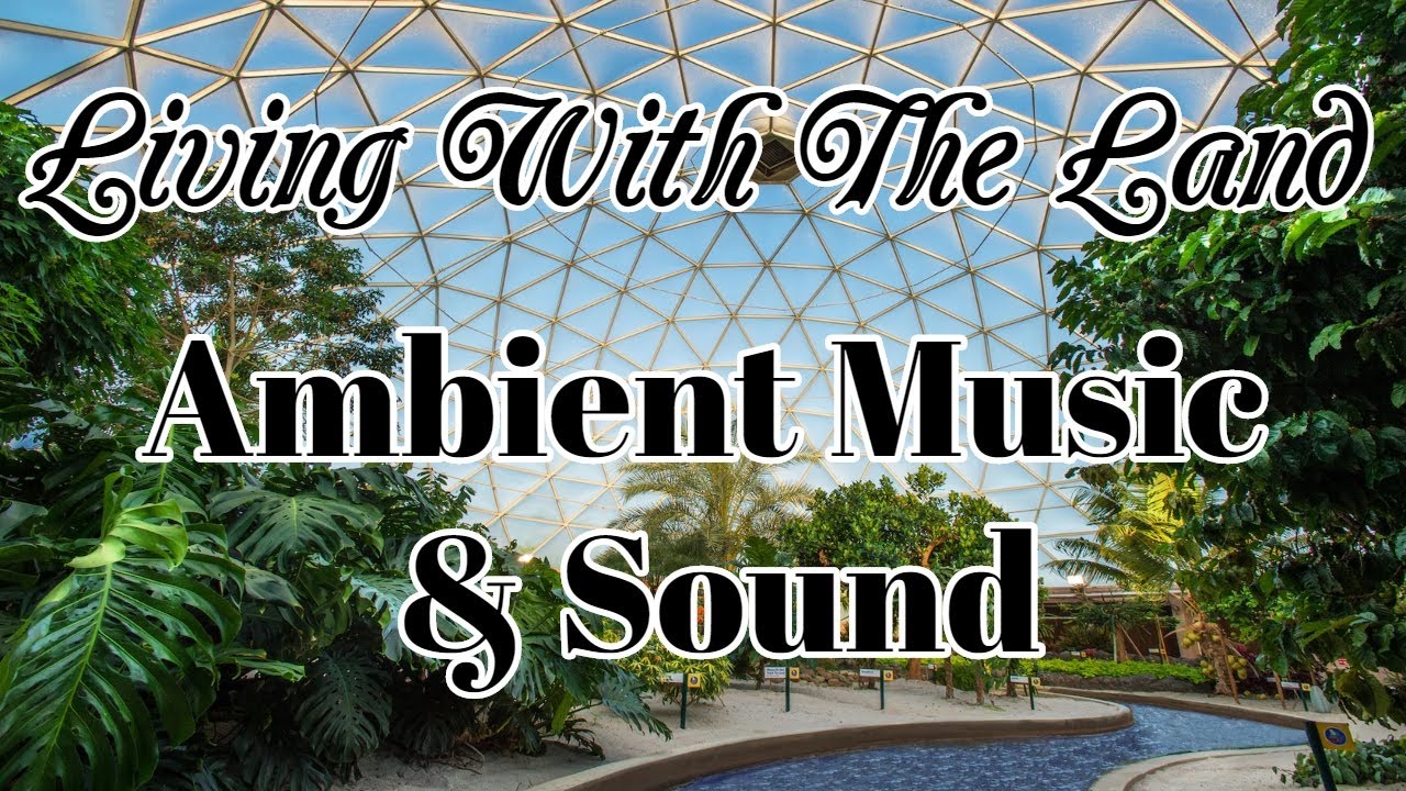 Living With The Land Epcot Audio Music Loop Ambience