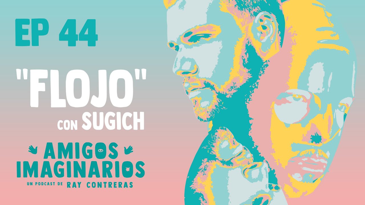 Amigos Imaginarios · EP44 FLOJO · con @Sugich