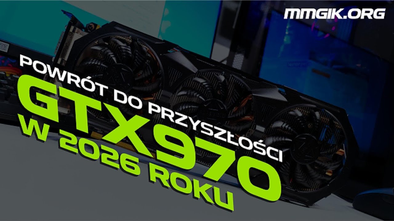 Powrót do przyszłości - GTX 970 w 2026 roku