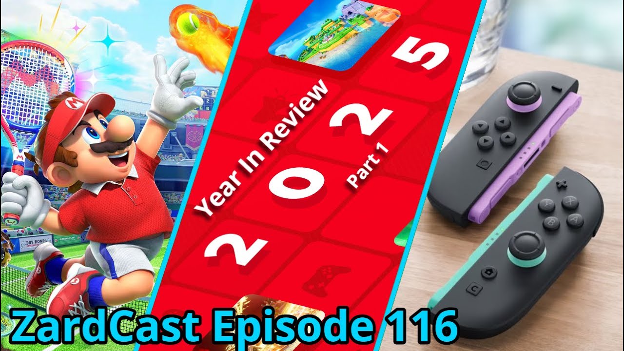 ZardCast Ep. 116: 2025 Year In Review (Part 1), Mario Tennis Fever, New JoyCon2, Xbox Direct & More