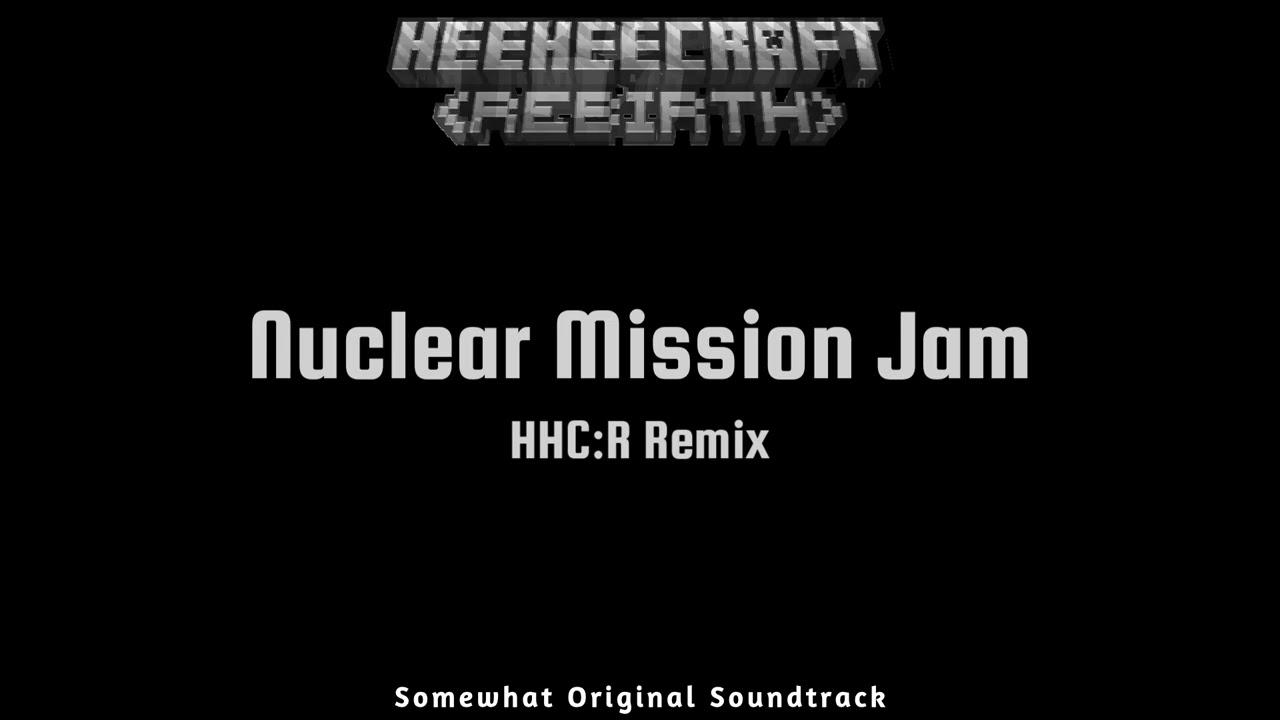 HeeHeeCraft: REBIRTH OST - Nuclear Mission Jam (HHC:R Mix)