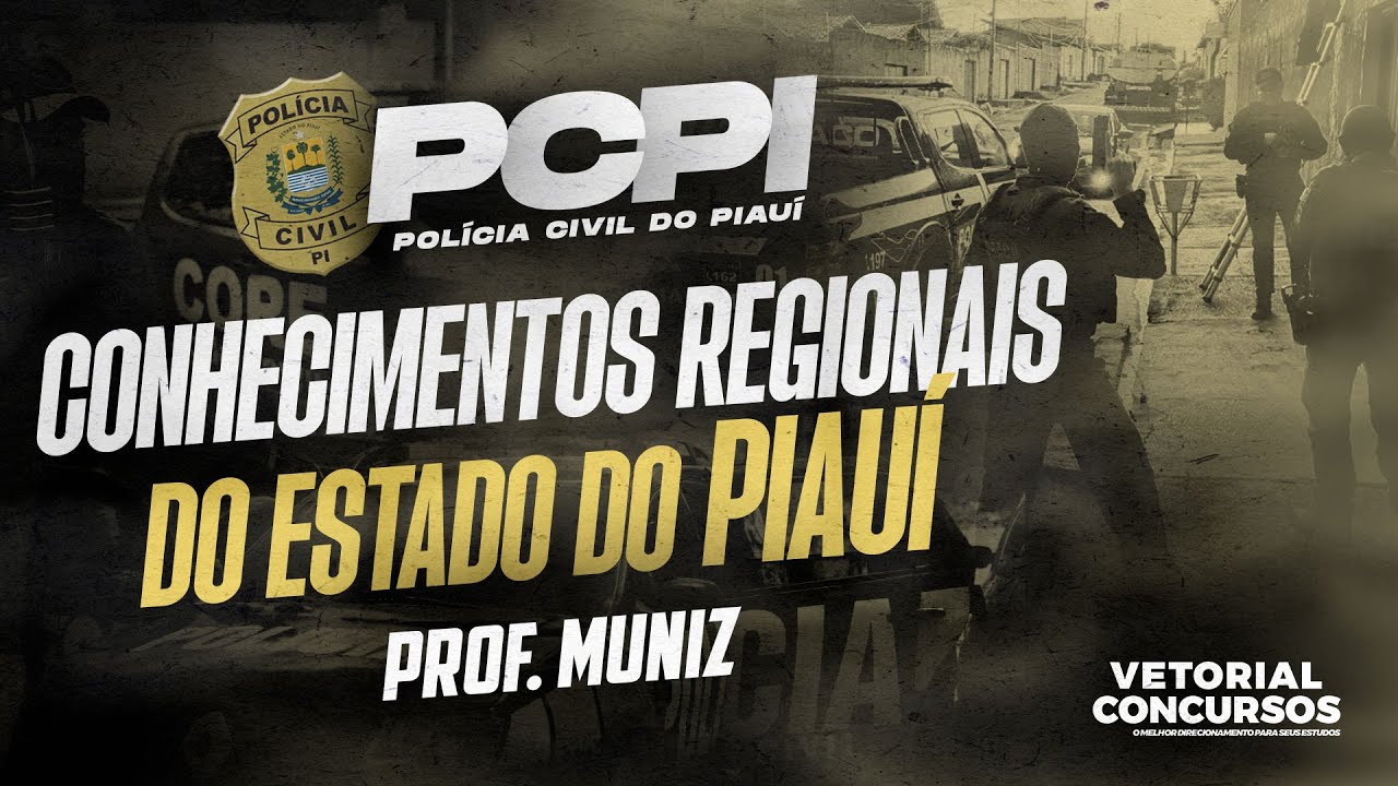 Conhecimentos Regionais do Estado do Piauí  |  Polícia Civil do Piauí  |  Prof. Muniz