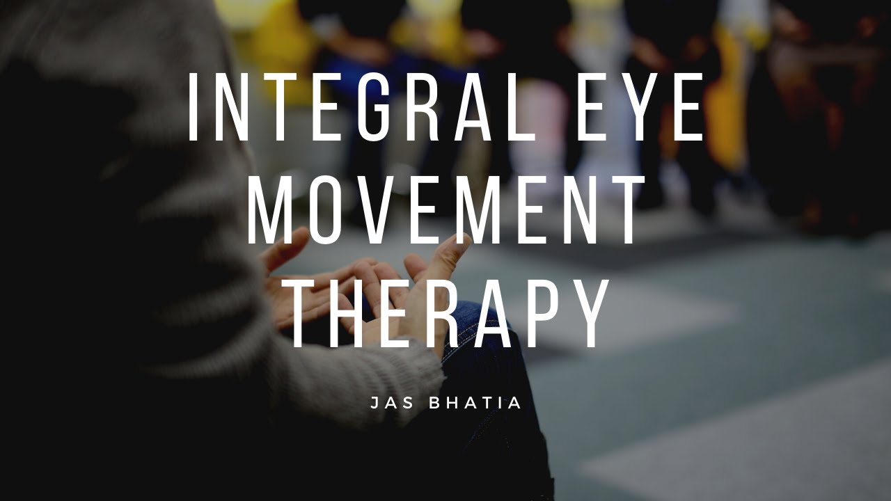 Introduction to Integral Eye Movement Therapy (IEMT) by Jas Bhatia, IEMT Trainer. Full Presentation