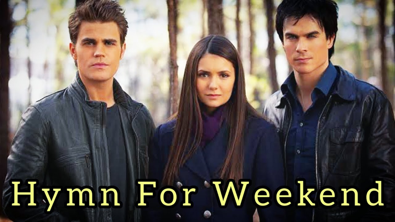 The Vampire Diaries || Hymn For Weekend||