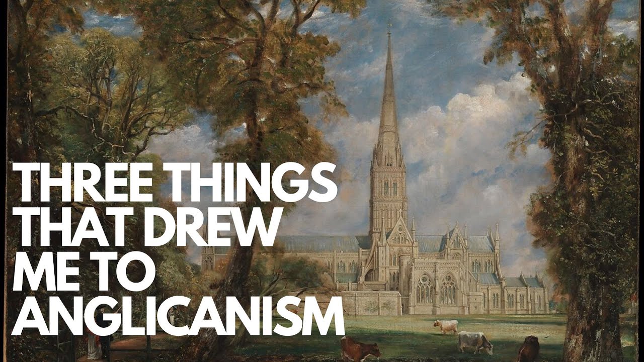 Evangelical to Anglican: 3 Things That Drew Me to Anglicanism + NEW Youtube Series