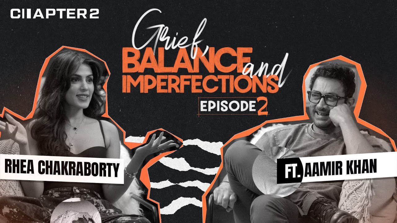 Rhea Chakraborty & Aamir Khan on Grief, Balance & Imperfections | Chapter 2 Ep. #2 | Full Episode