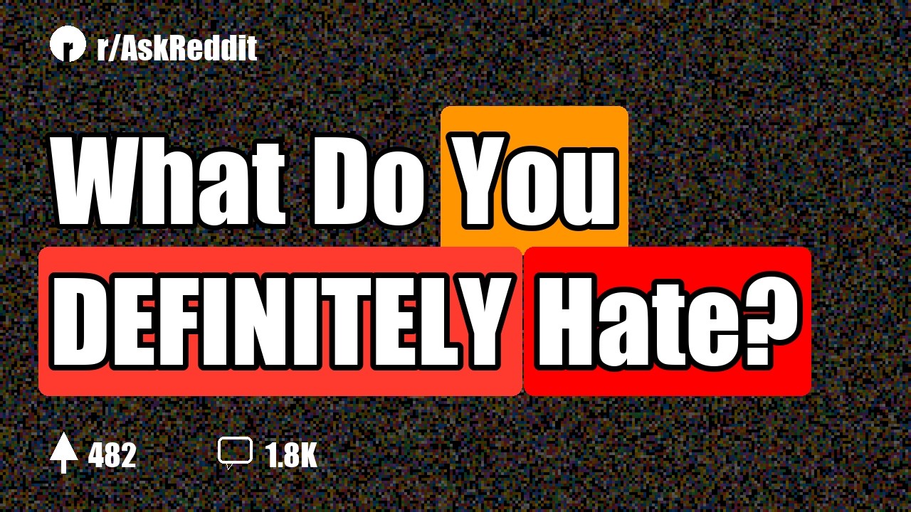 What Do You DEFINITELY Hate?
