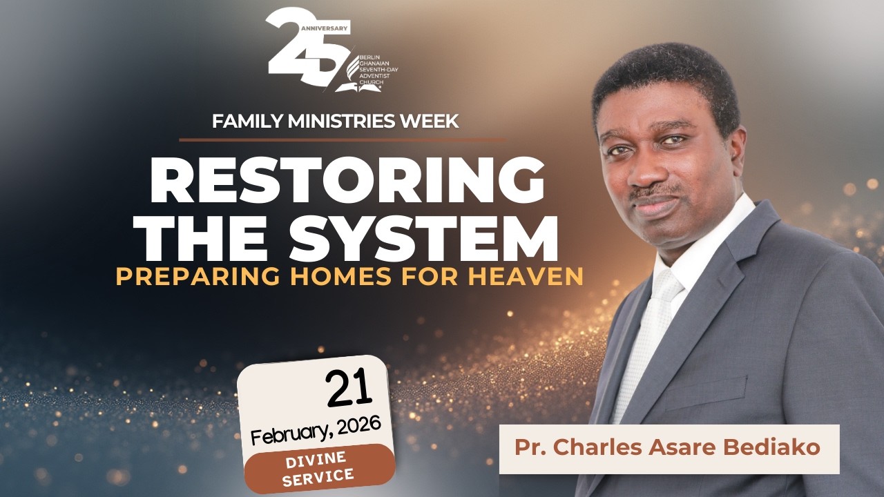 02.21.2026 II PR. CHARLES ASARE BEDIAKO II RESTORING THE SYSTEM: PREPARING HOMES FOR HEAVEN