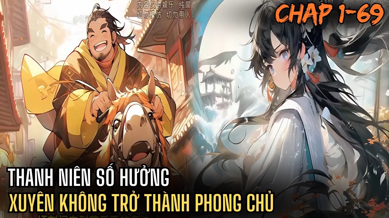 THANH NIÊN SỐ HƯỞNG XUYÊN KHÔNG TRỞ THÀNH PHONG CHỦ HƠN NỮA CÒN ĐƯỢC NỮ ĐẾ YÊU | REVEW TRUYỆN 1-69