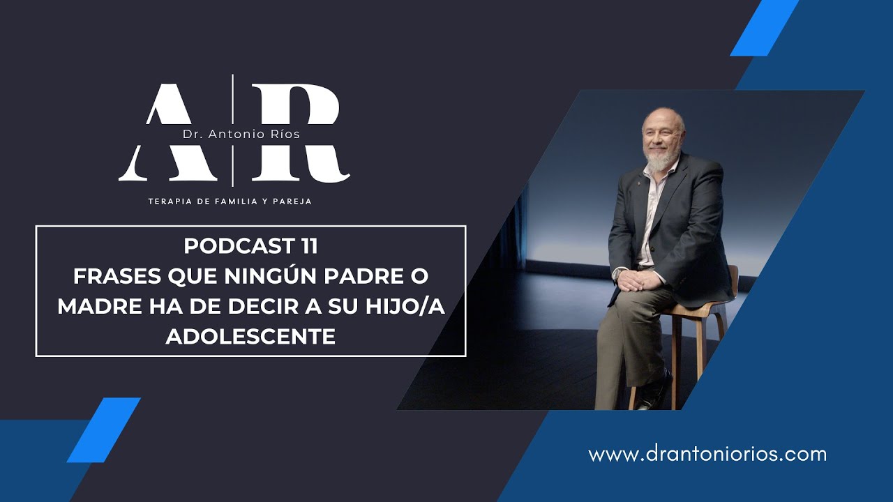 PODCAST 11. FRASES QUE NINGÚN PADRE O MADRE HA DE DECIR A SU HIJO/A ADOLESCENTE
