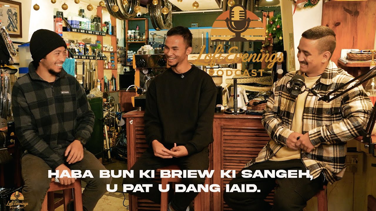 “HABA BUN KI BRIEW KI SANGEH, U PAT U DANG ÏAID.”  Welkin Stone Shadap / LOFI EVENINGS PODCAST