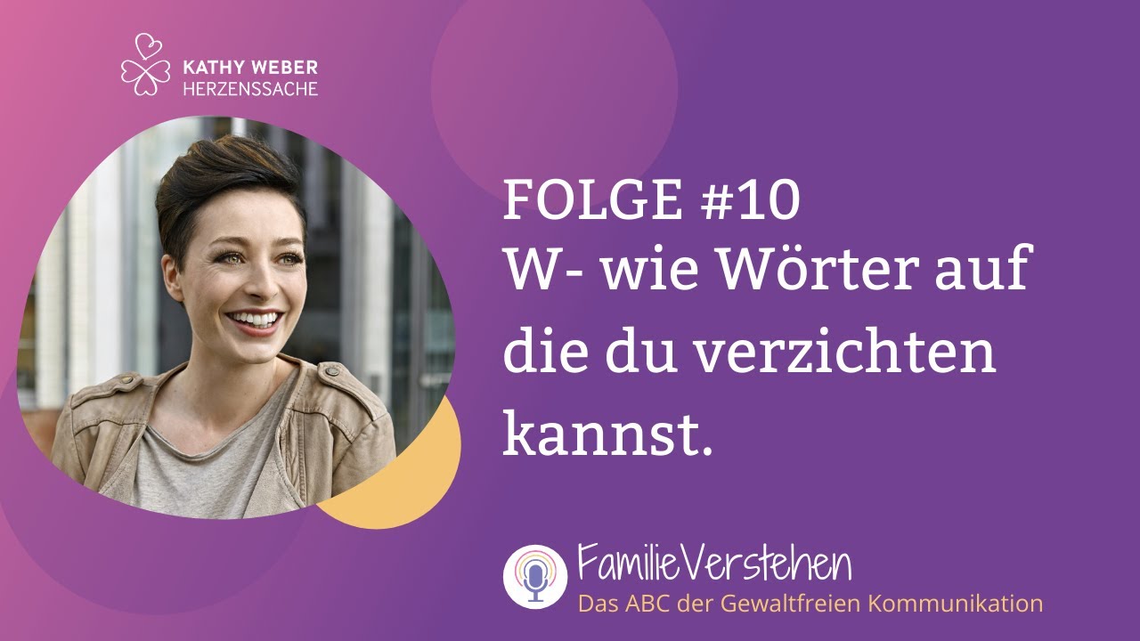 W- wie Wörter auf die du verzichten kannst | Gewaltfreie Kommunikation mit Kathy Weber | Folge 10