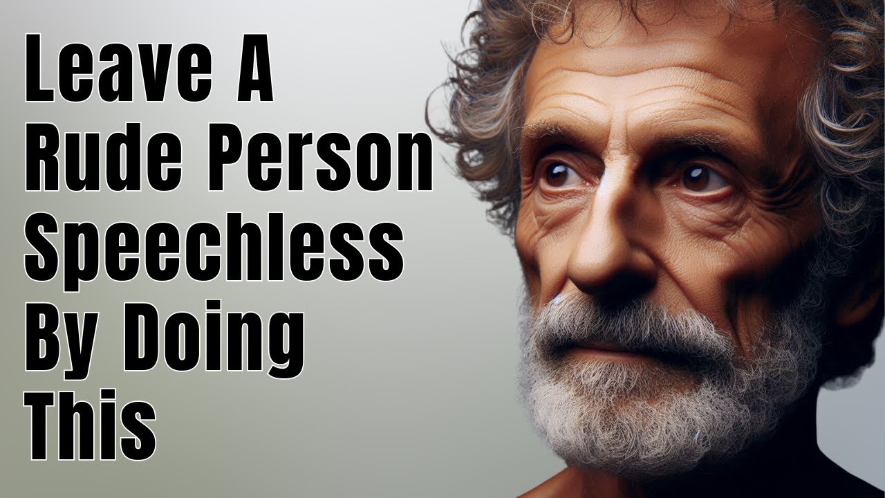 6 Ways How to Leave a Rude Person Speechless| STOICISM PHILOSOPHY