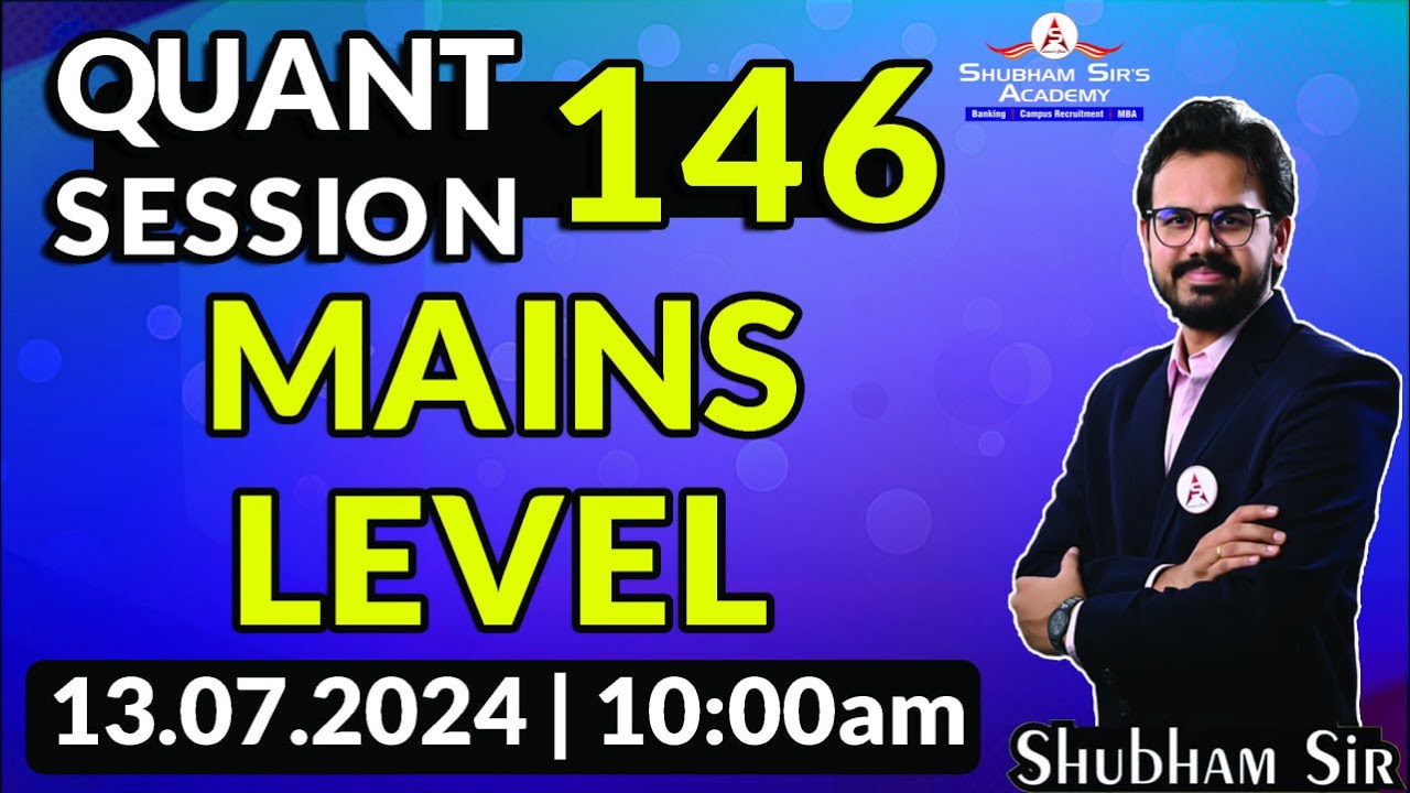 QUANT SESSION 146 | Banking Mains Level | 13.07.2024 #ssa #bankingmains #bankingquant #shubhamsir