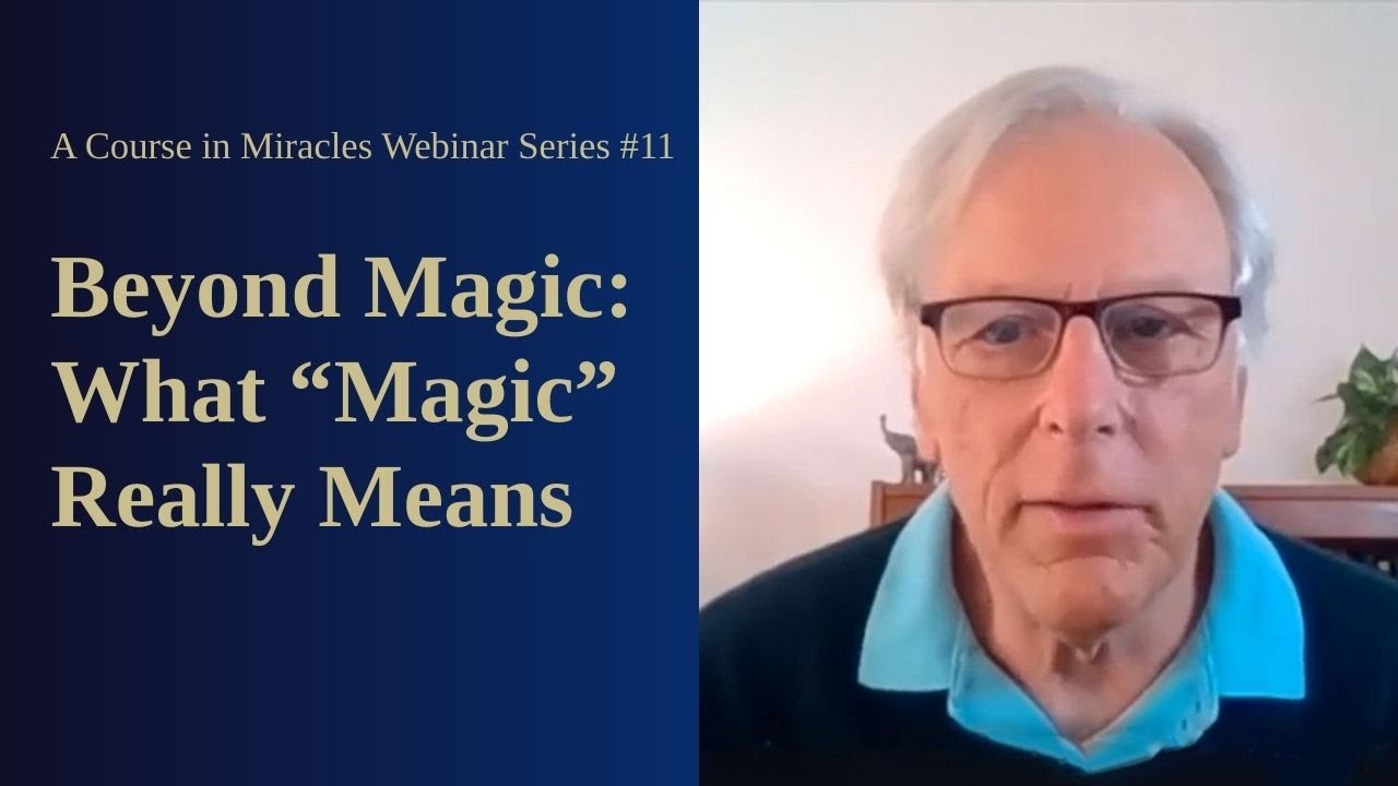 Course in Miracles Free Webinar Series #11: Beyond Magic