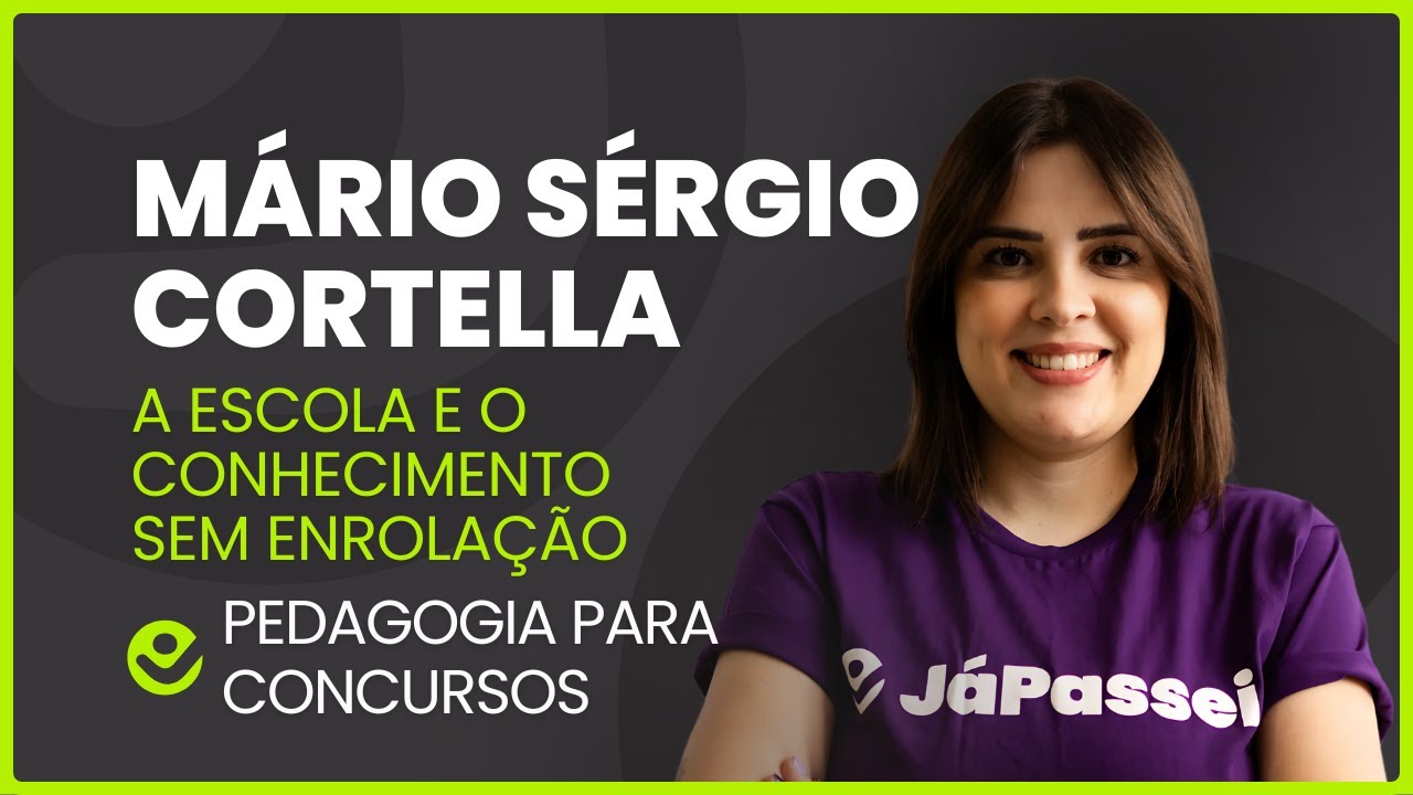 Mário Sérgio Cortella: A Escola e o Conhecimento explicada para concursos