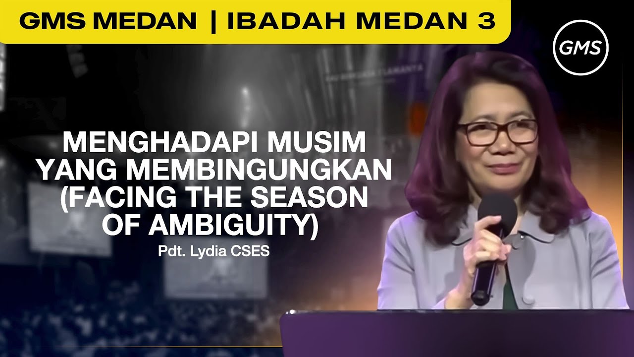 Menghadapi Musim yang Membingungkan (Facing the Season of Ambiguity) | Pdt. Lydia Cses - GMSSumatera