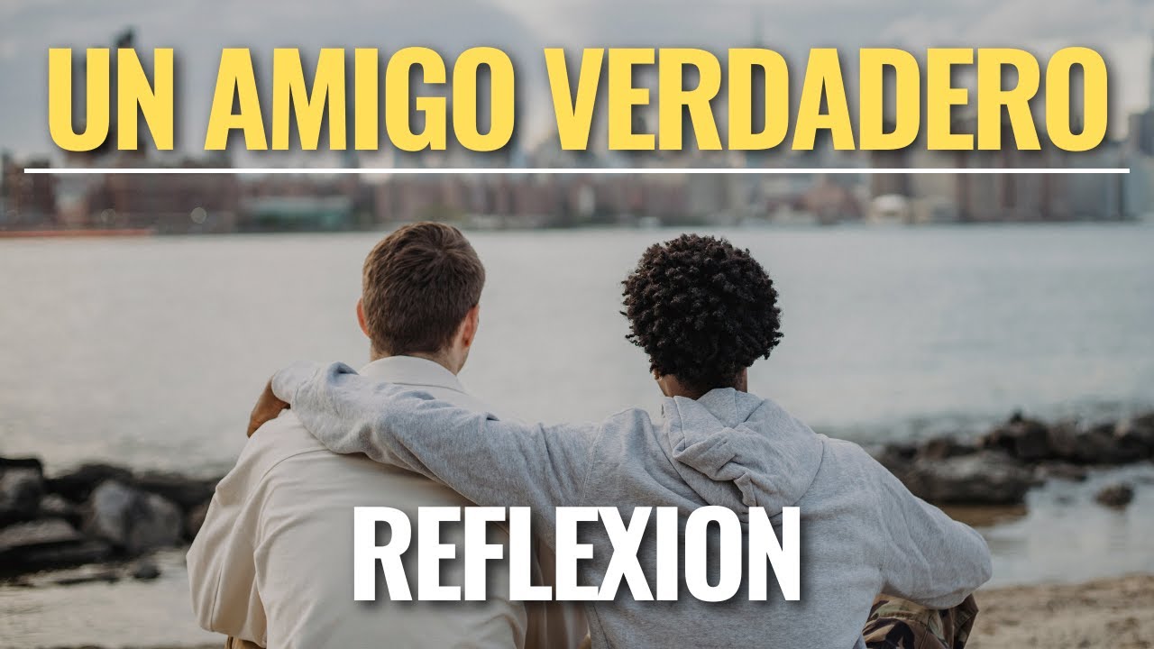 Una Reflexión para el Mejor Amigo / Que es la Amistad Verdadera, Reflexiones de la Vida