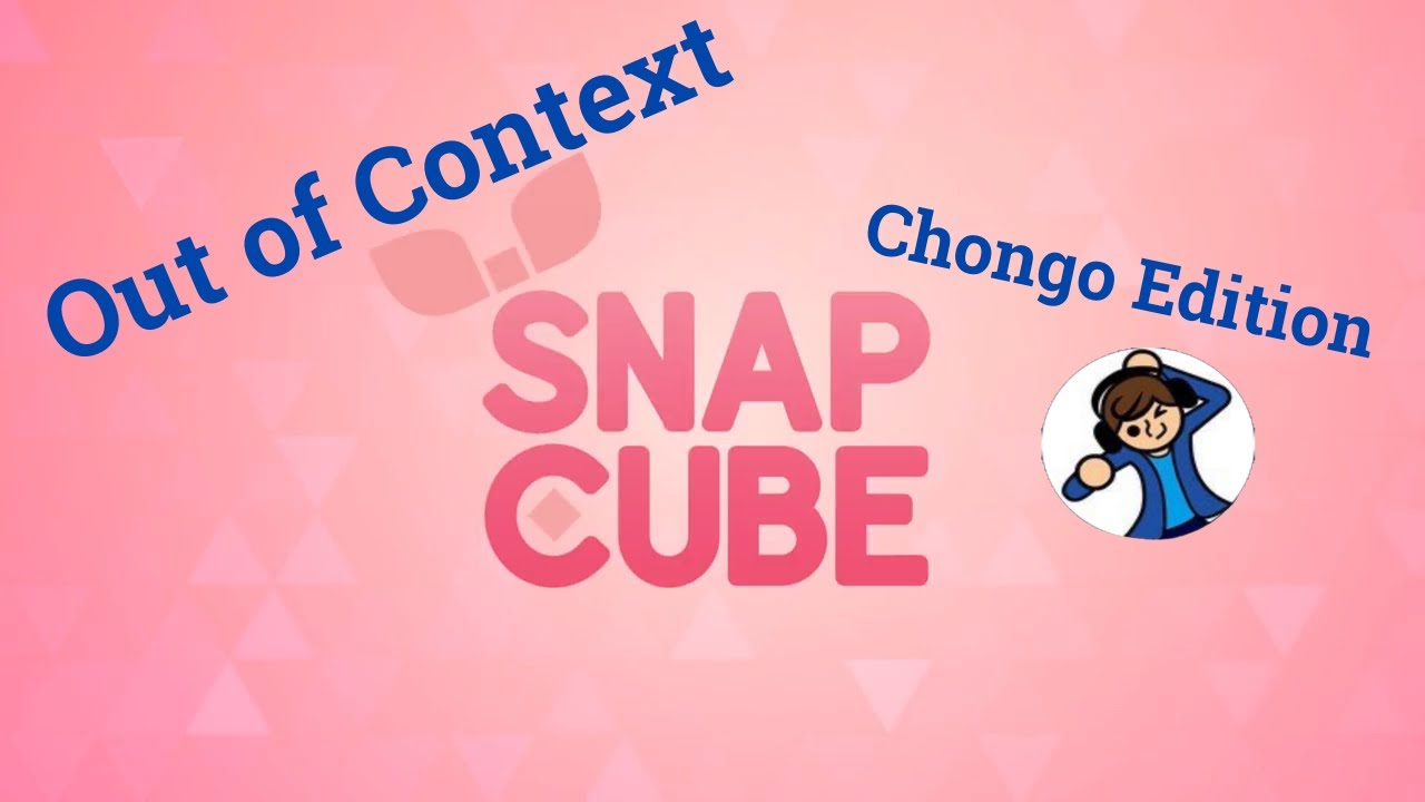 Snapcube Out of Context: Chongo Edition