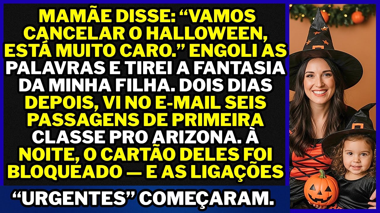 Mamãe disse: “Vamos cancelar o Halloween, está muito caro.” Duas horas depois, vi seis passagens pra