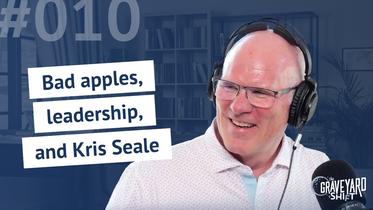 Shift #10: Bad apples, leadership, and Kris Seale