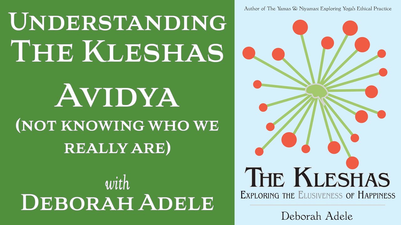 Avidya: Understanding the first Klesha - with Deborah Adele. Kleshas Ep. 3.