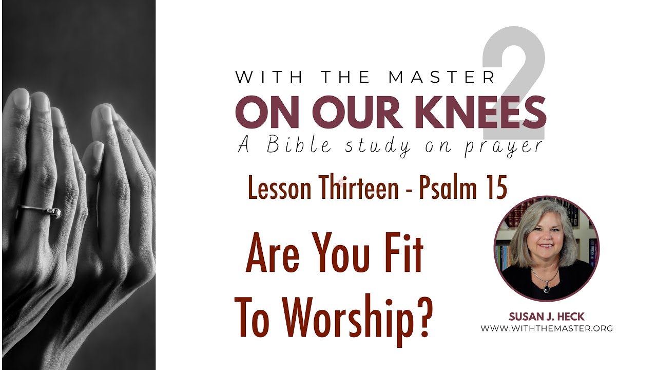 Lesson 13 Are You Fit To Worship?, Psalm 15