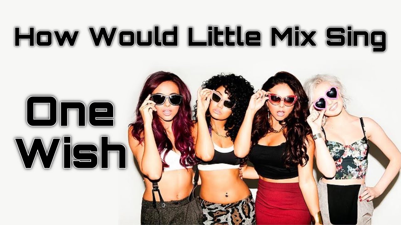 How Would Little Mix Sing One Wish by Fifth Harmony