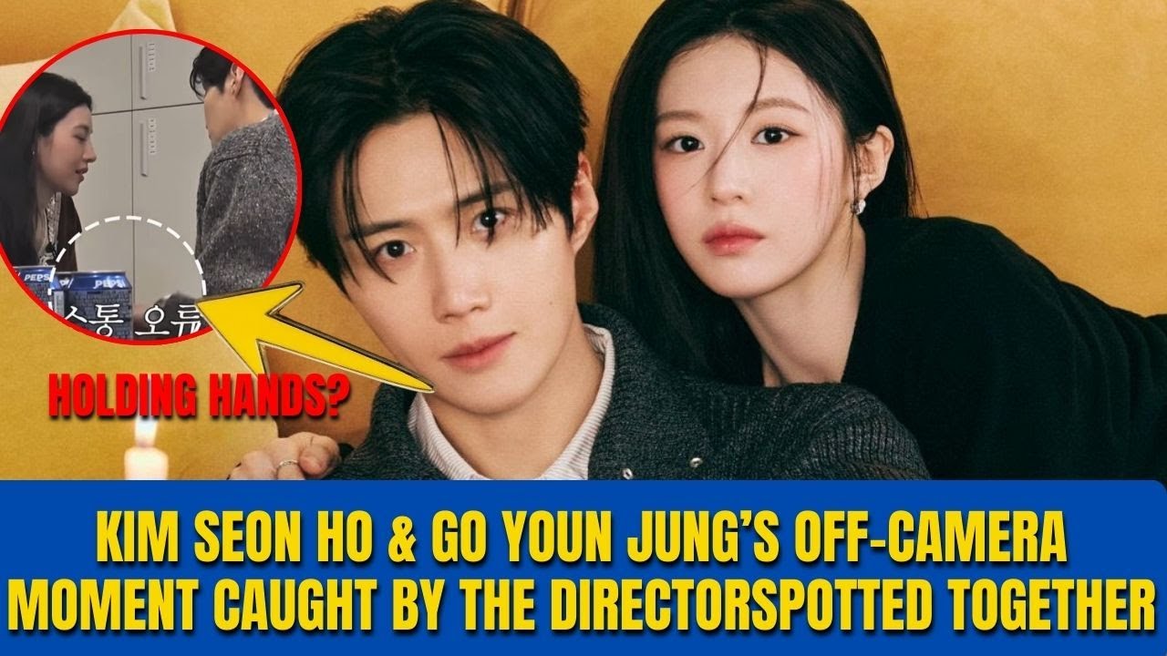 Kim Seon Ho & Go Youn Jung’s Off-Camera Moment Caught by the Director || HOlding hands?