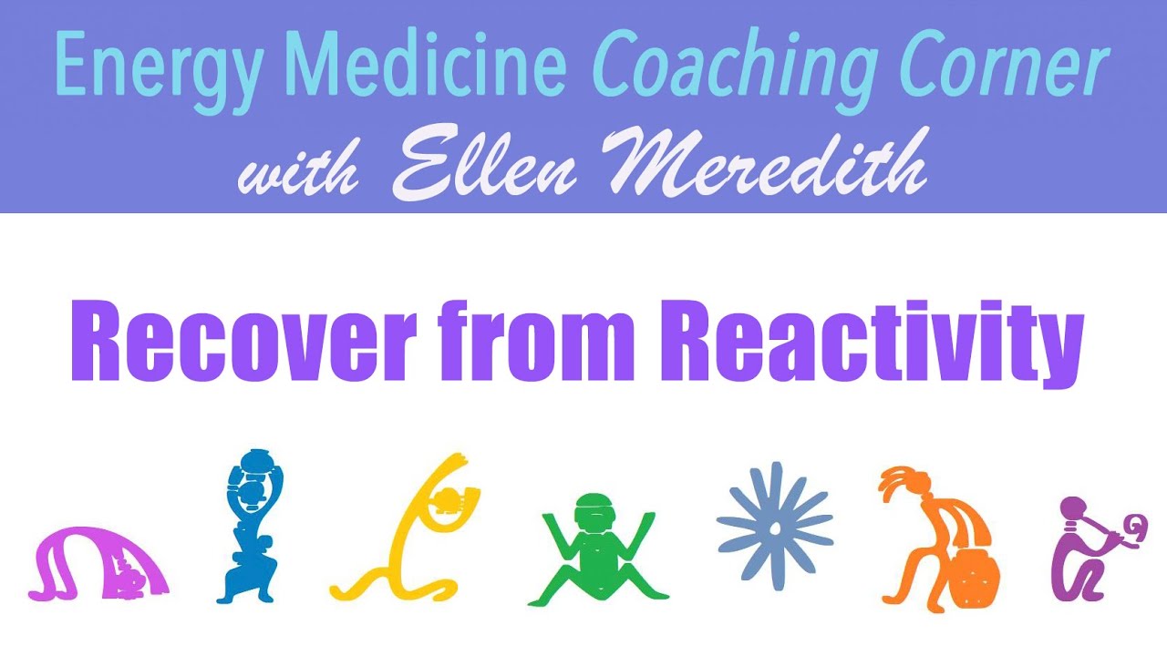1. Energy Medicine to Help You Recover from Reactivity