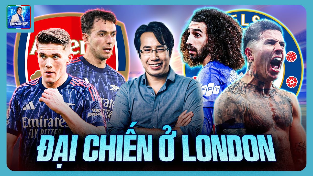 ARSENAL VS CHELSEA: ĐI TÌM KẺ MẠNH NHẤT THÀNH LONDON!