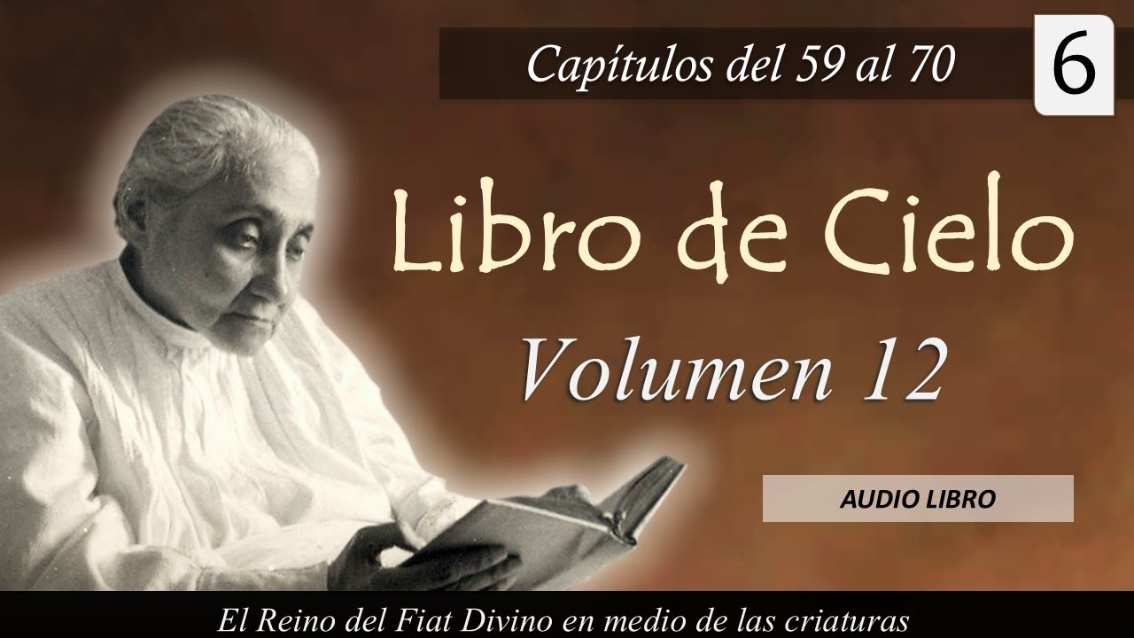 Volumen 12 - 6 | Libro de Cielo | Capítulos del 59 al 70 | Luisa Piccarreta - Divina Voluntad